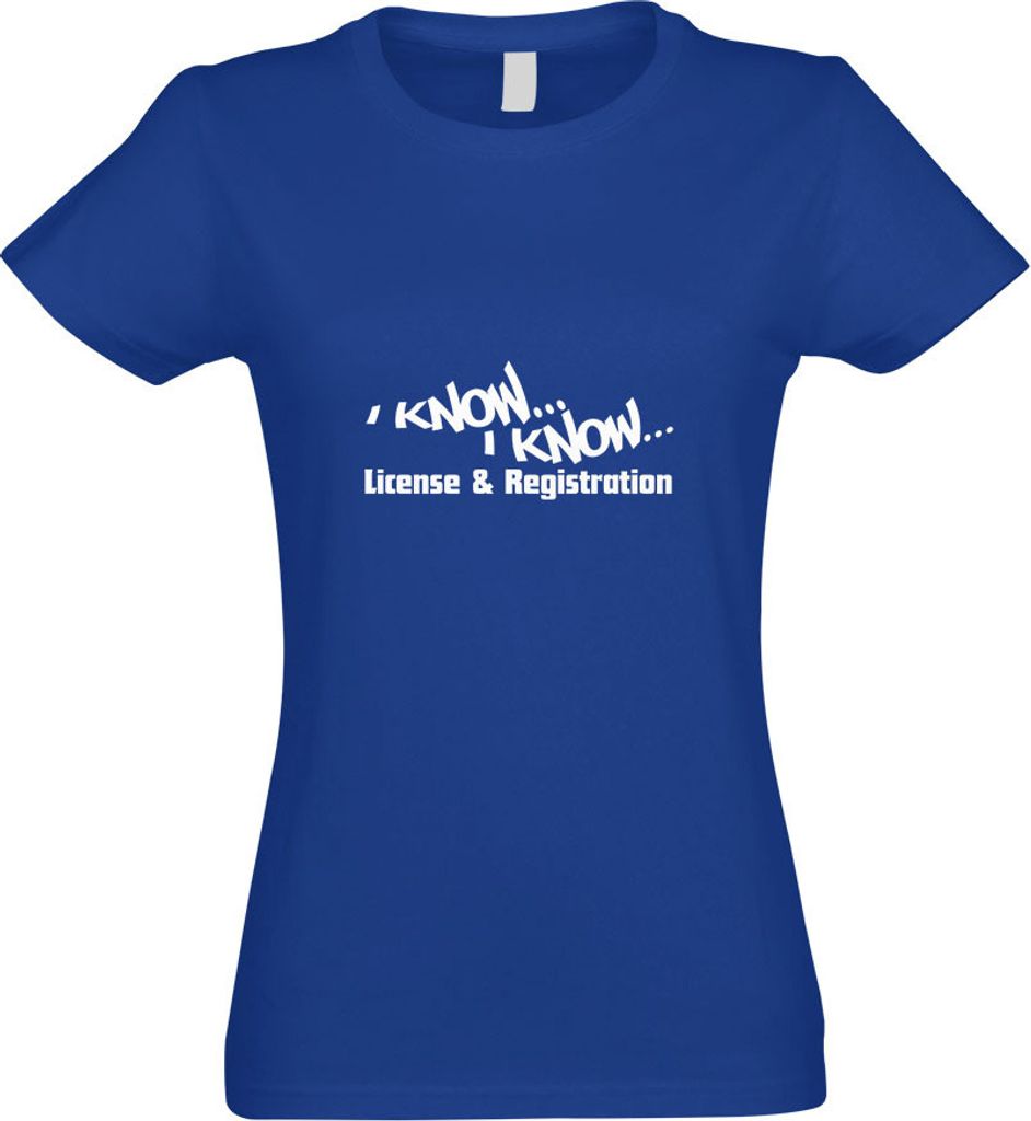 Kiwistar - T-Shirt tailliert - Damen - royal - I Know License & Registration - mit Motiv Bedruckt - Funshirt Design - Sport - Freizeit - Damen - XXL