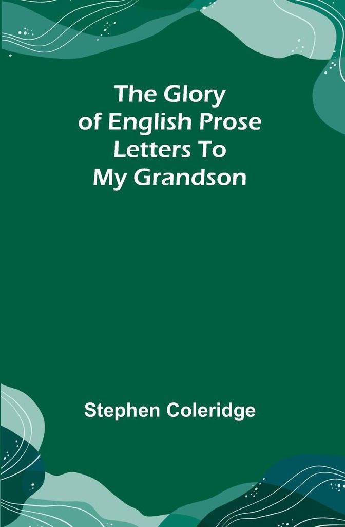 The Glory of English Prose; Letters to My Grandson