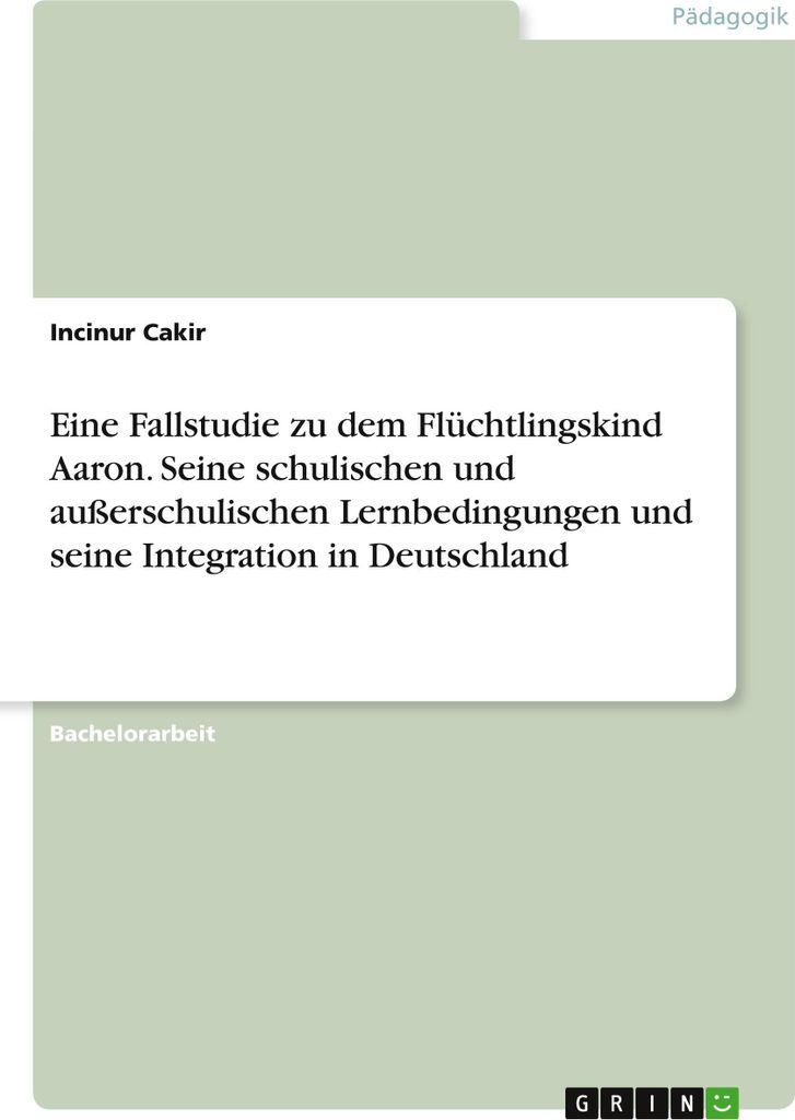 Eine Fallstudie zu dem Flüchtlingskind Aaron. Seine schulischen und außerschulischen Lernbedingungen und seine Integration in Deutschland