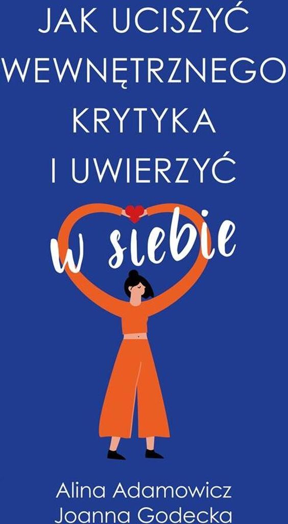 Jak Uciszyć Wewnętrznego Krytyka I Uwierzyć W..
