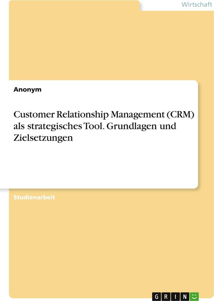 Customer Relationship Management (CRM) als strategisches Tool. Grundlagen und Zielsetzungen