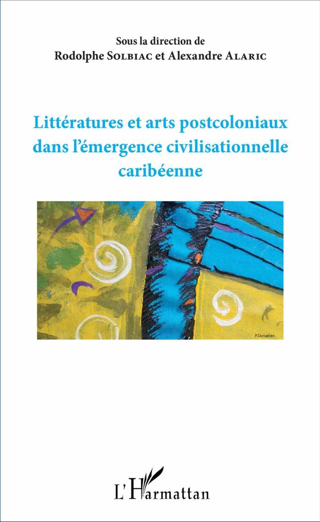 Littératures et arts postcoloniaux dans l'émergence civilisationnelle caribéenne