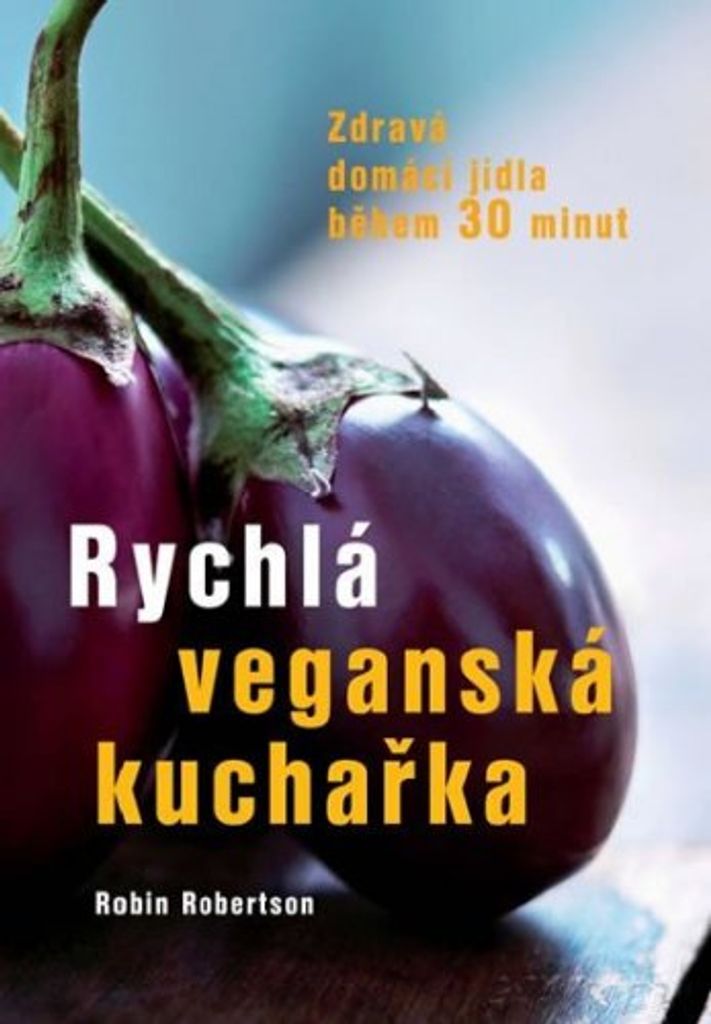 Rychlá veganská kuchařka - Zdravá domácí jídla během 30 minut (Robertson Robin)