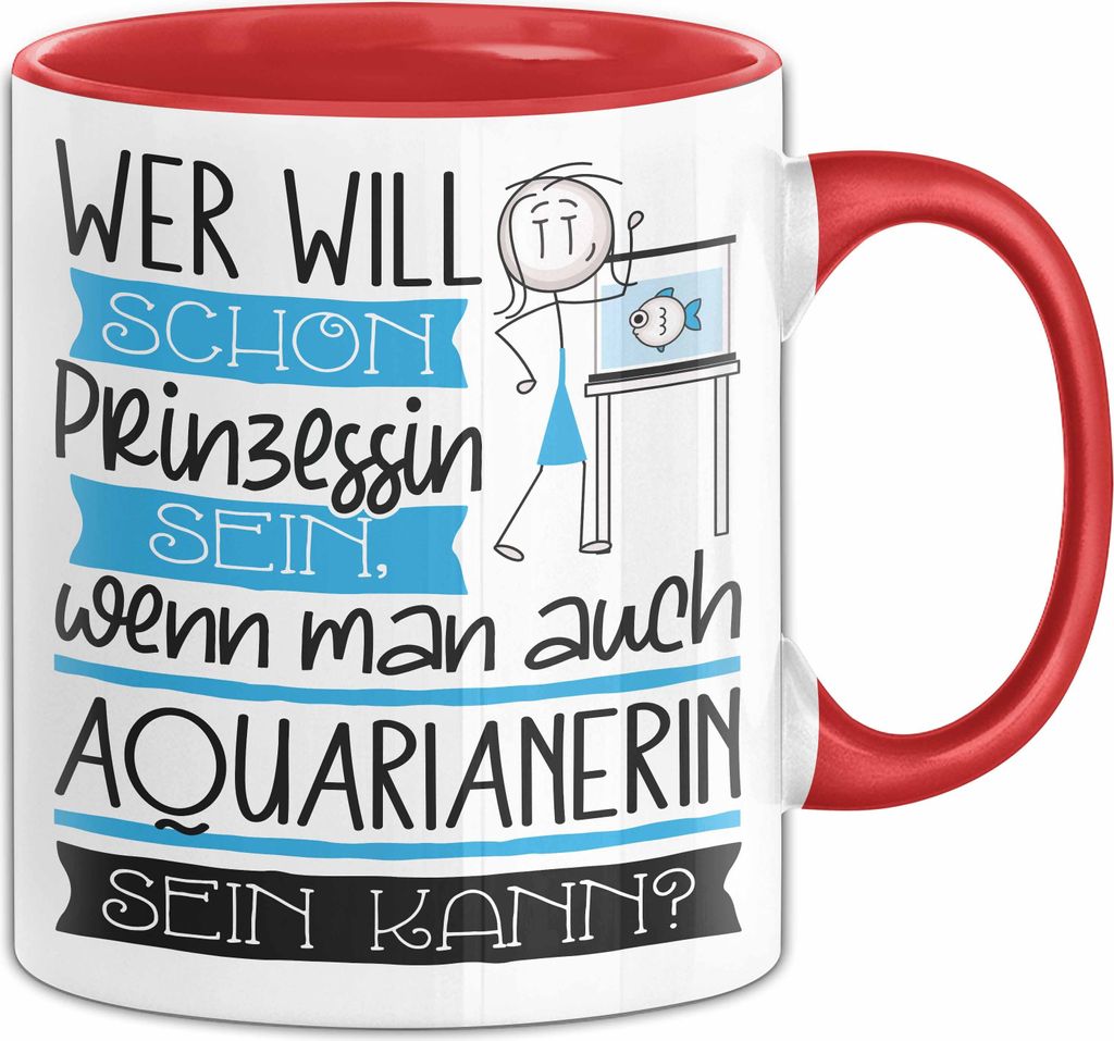 Aquarianerin Tasse Geschenk Spruch Wer Will Schon Prinzessin Sein Wenn Man Auch Aquarianerin Sein Kann (Rot)
