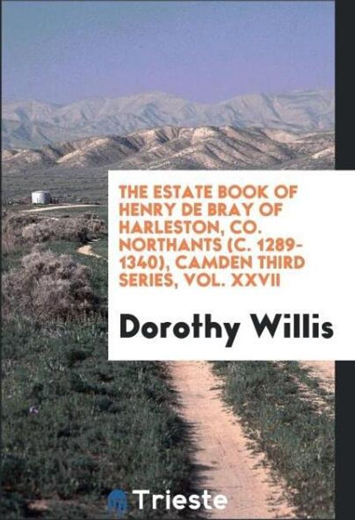 The estate book of Henry de Bray of Harleston, co. Northants (c. 1289-1340), Camden third series, Vol. XXVII