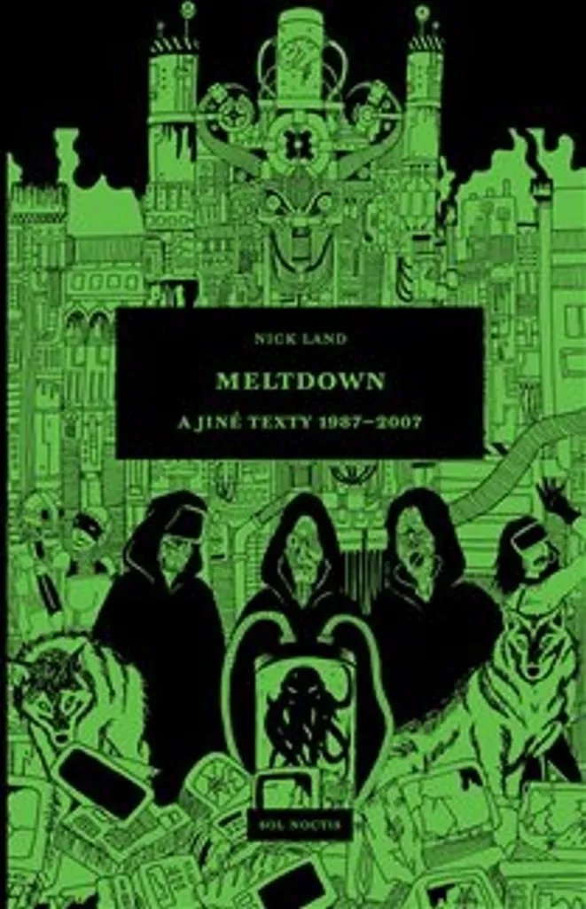 Nick Land Meltdown Textes 1987-2007 Anthologie Théorie Cybernétique