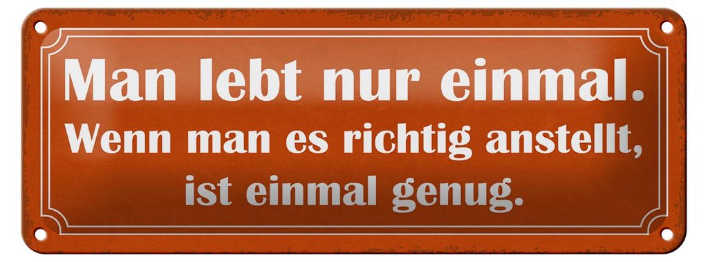 Blechschild Spruch 27x10cm man lebt nur einmal ist genug Dekoration