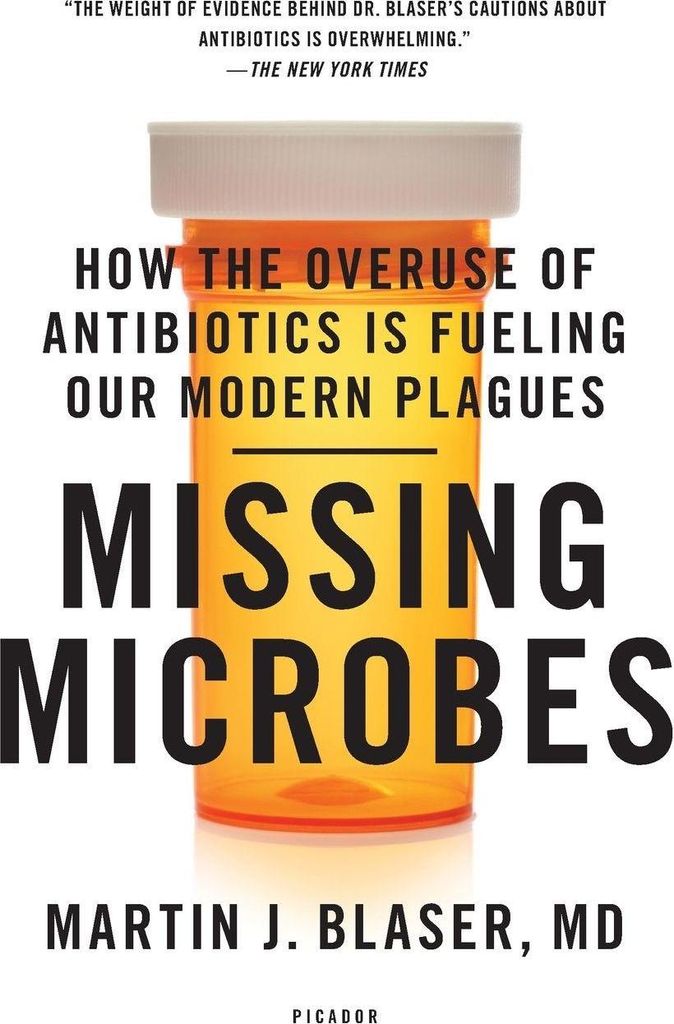 Missing Microbes: How the Overuse of Antibiotics Is Fueling Our Modern Plagues