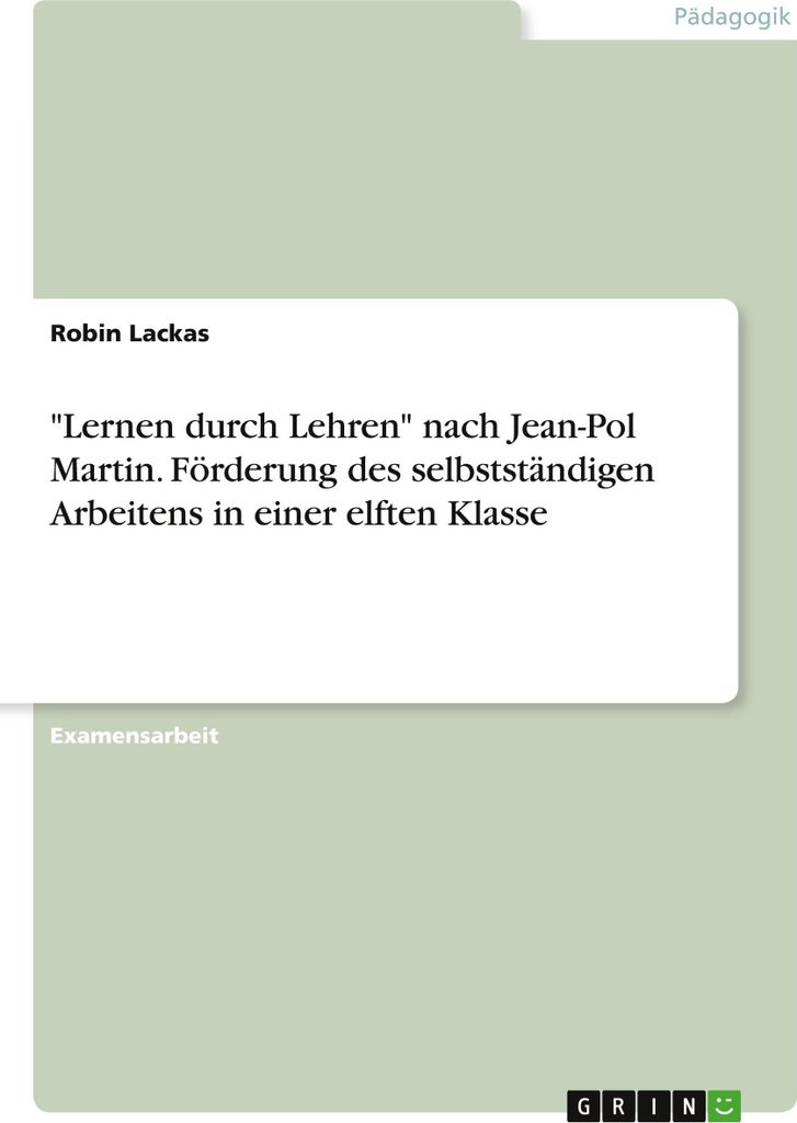 \Lernen durch Lehren\" nach Jean-Pol Martin. Förderung des selbstständigen Arbeitens in einer elften Klasse"