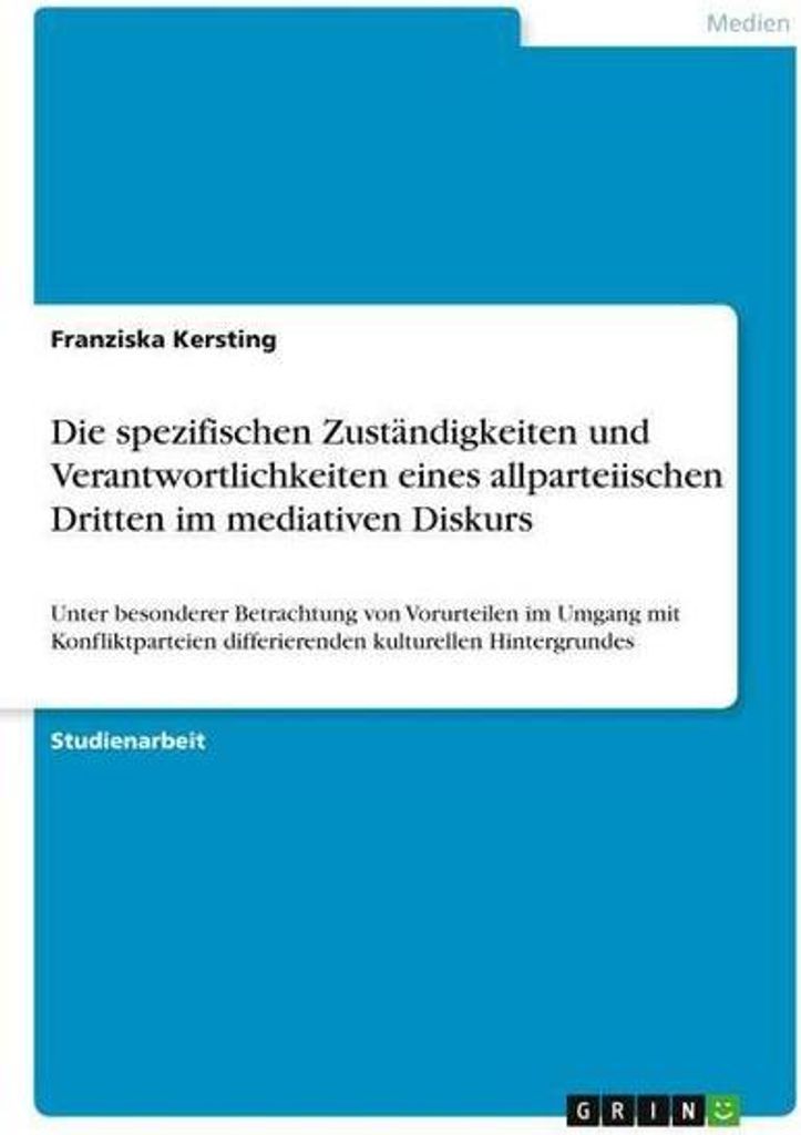 Die spezifischen Zuständigkeiten und Verantwortlichkeiten eines allparteiischen Dritten im mediativen Diskurs
