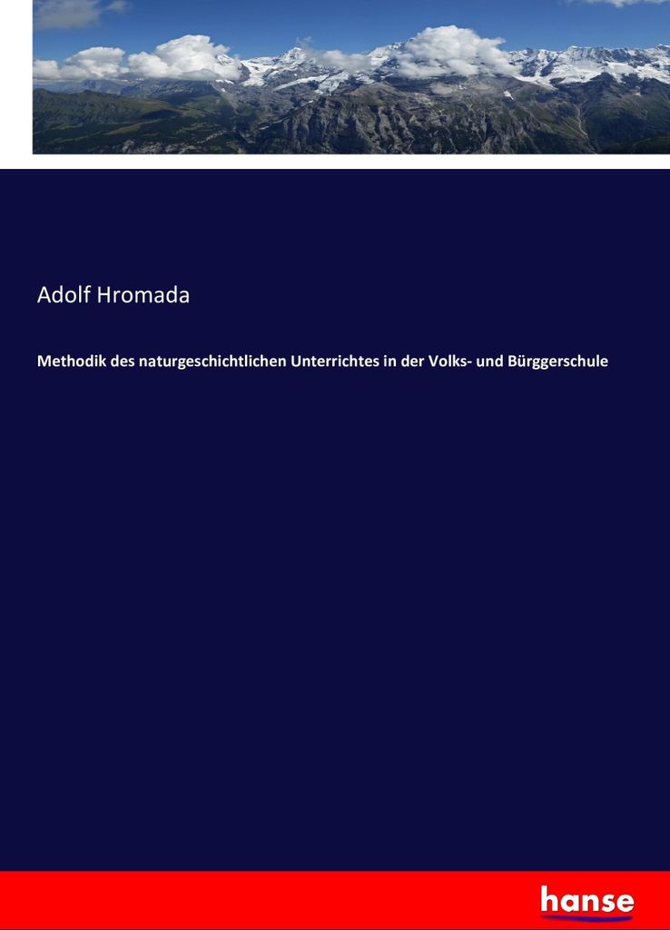 Methodik des naturgeschichtlichen Unterrichtes in der Volks- und Bürggerschule