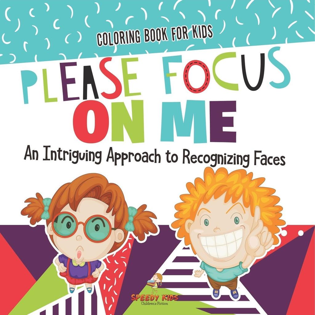 Coloring Book for Kids. Please Focus on Me. An Intriguing Approach to Recognizing Faces. Coloring Activities for Boys and Girls to Boost Focus and ...