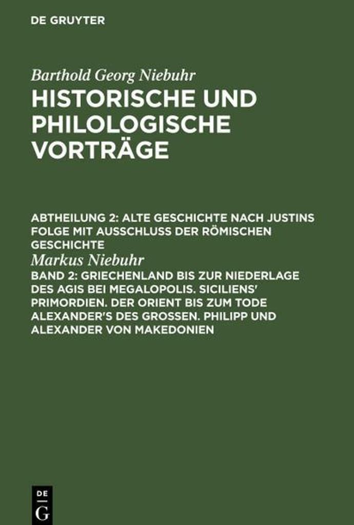 Griechenland bis zur Niederlage des Agis bei Megalopolis. Siciliens' Primordien. Der Orient bis zum Tode Alexander's des Großen. Philipp und Alexa...