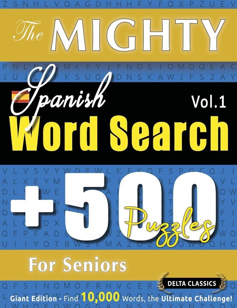 The Mighty Spanish Word Search - 500 Puzzles For Seniors - Delta Classics - Giant Edition - Find 10,000 Words, The Ultimate Challenge!