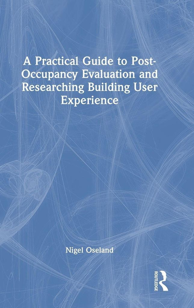 A Practical Guide to Post-Occupancy Evaluation and Researching Building User Experience