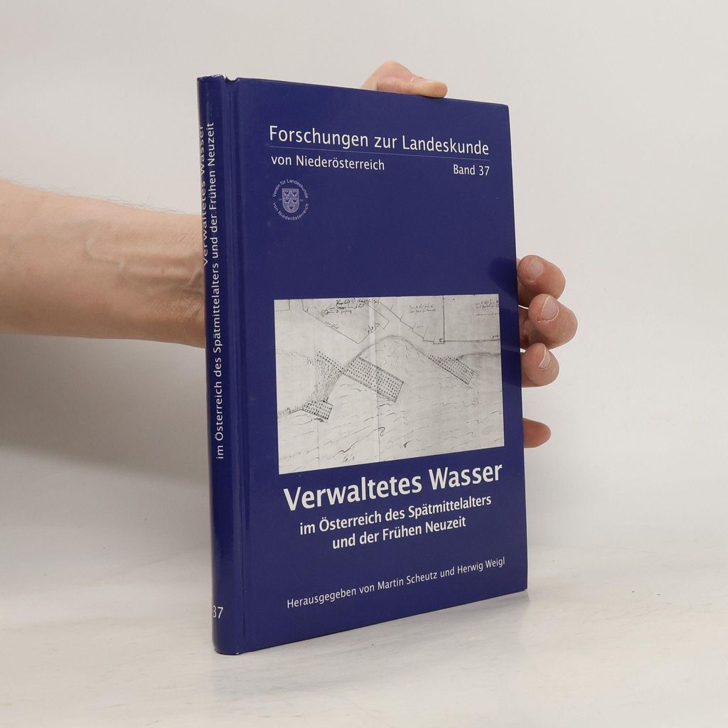 Verwaltetes Wasser im Österreich des Spätmittelalters und der Frühen Neuzeit | Martin Scheutz
