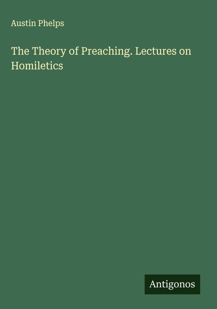 The Theory of Preaching. Lectures on Homiletics