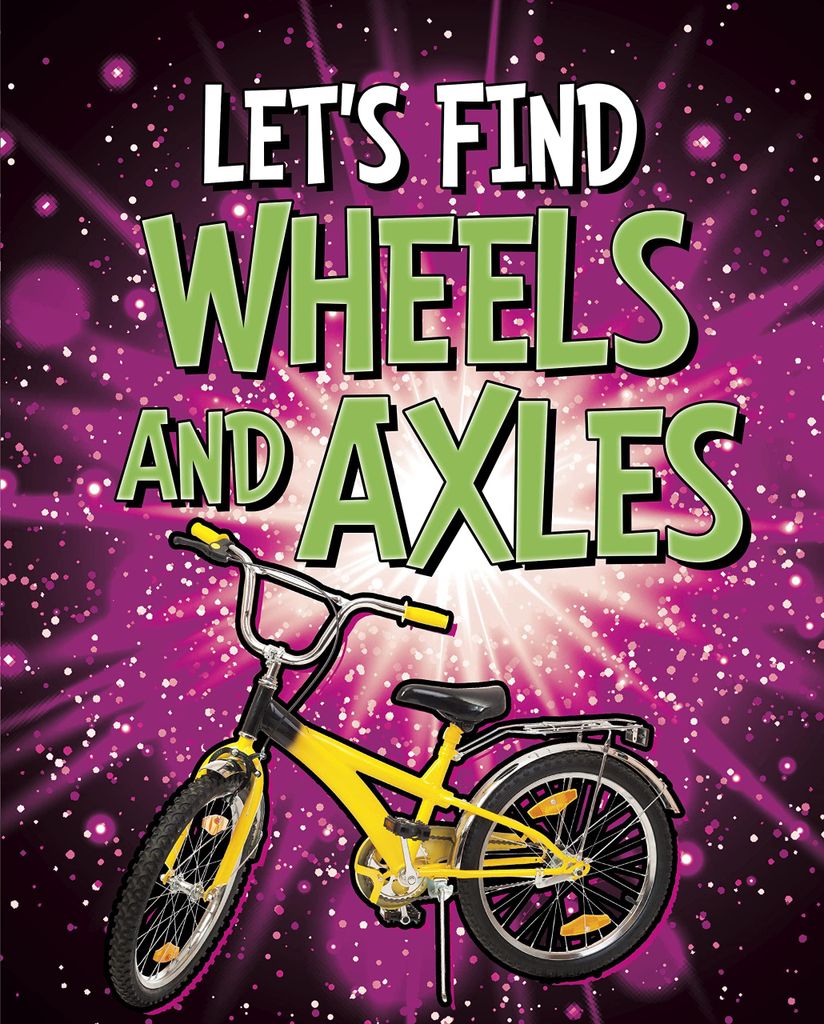 Let's Find Wheels and Axles (Let's Find Simple Machines)