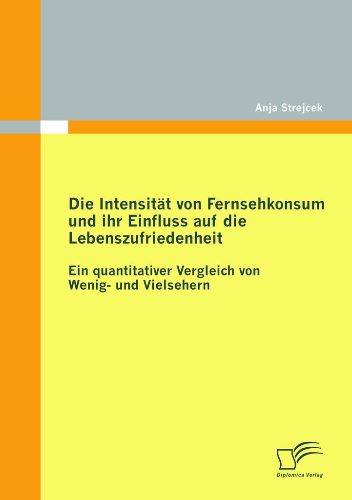 Die Intensitat von Fernsehkonsum und ihr Einflu. Strejcek, Anja.