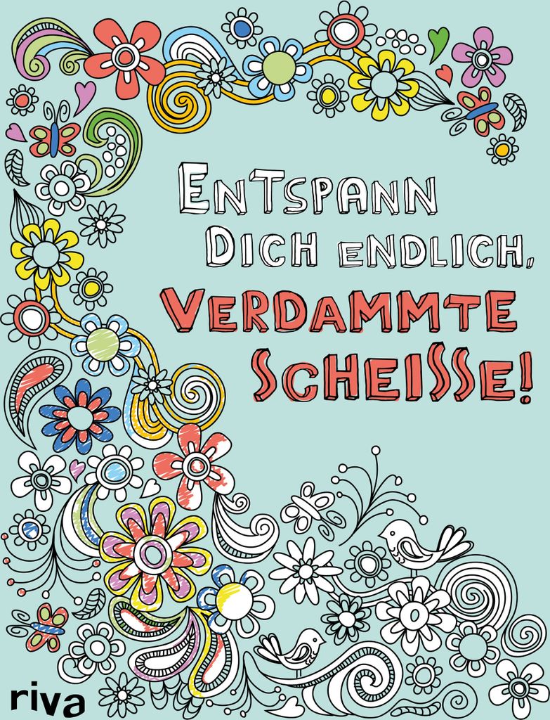 Entspann dich endlich, verdammte Scheiße! - Ein Malbuch für Erwachsene