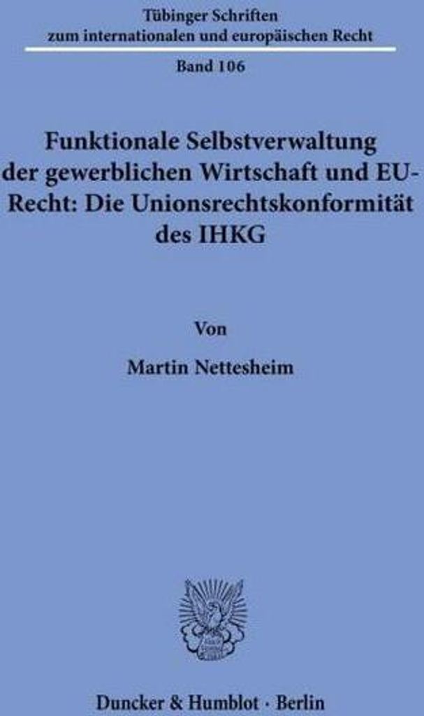 Funktionale Selbstverwaltung der gewerblichen Wirtschaft und EU-Recht: Die Unionsrechtskonformität des IHKG