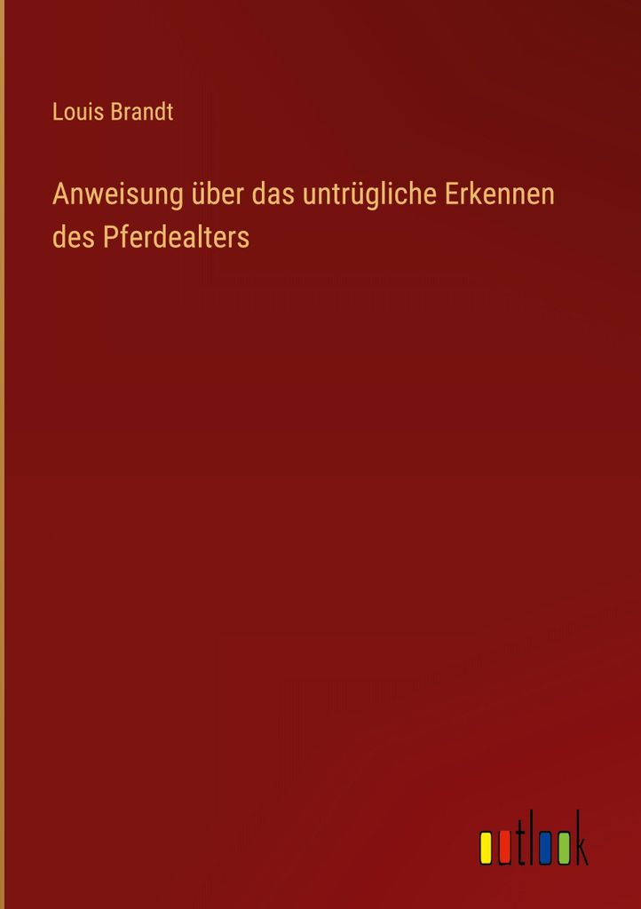 Anweisung über das untrügliche Erkennen des Pferdealters