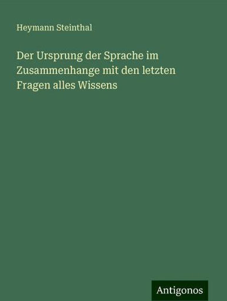 Der Ursprung der Sprache im Zusammenhange mit den letzten Fragen alles Wissens