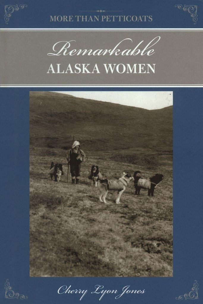 More Than Petticoats: Remarkable Alaska Women