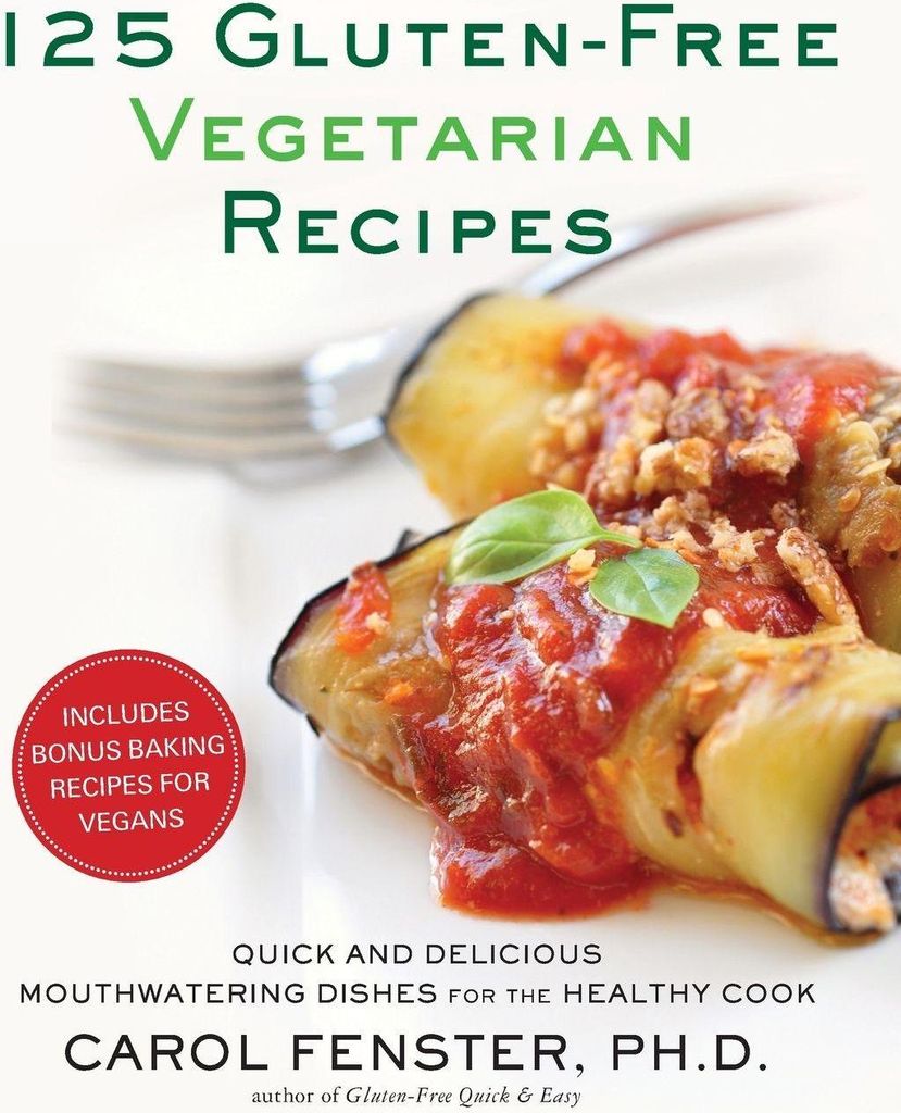 125 Gluten-Free Vegetarian Recipes: Quick and Delicious Mouthwatering Dishes for the Healthy Cook