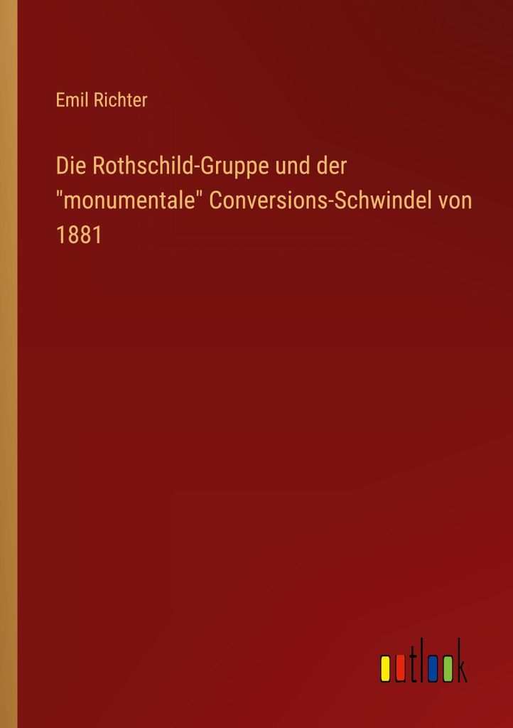 Die Rothschild-Gruppe und der \monumentale\" Conversions-Schwindel von 1881"