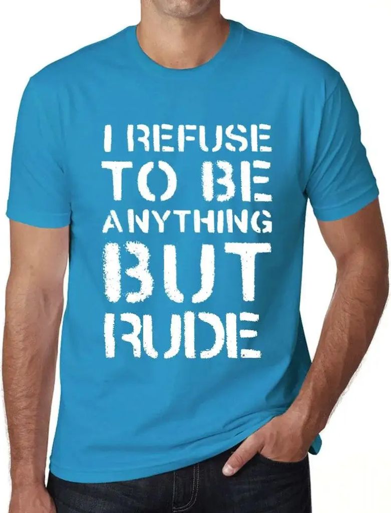 Herren Grafik T-Shirt Ich weigere mich etwas anderes als unhöflich zu sein – I Refuse To Be Anything But Rude – Öko-Verantwortlich Vintage Ja...