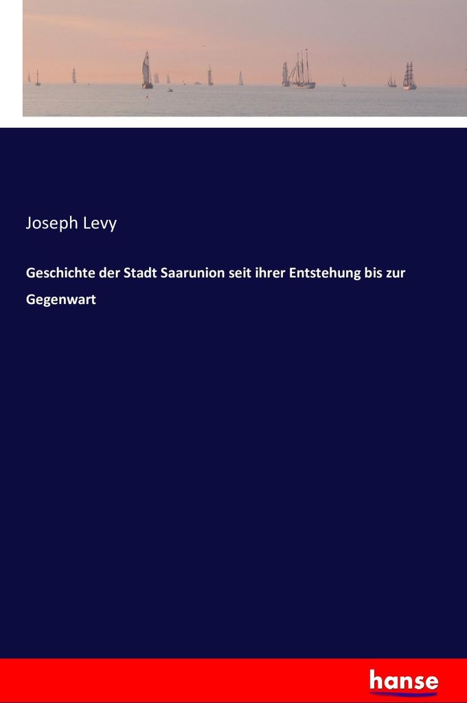 Geschichte der Stadt Saarunion seit ihrer Entstehung bis zur Gegenwart