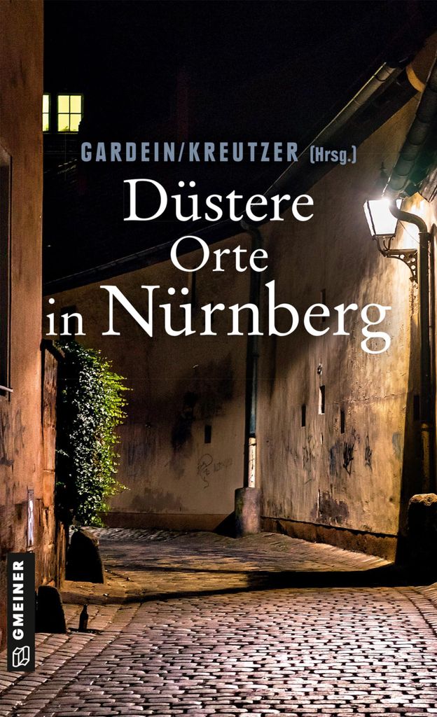 Düstere Orte in Nürnberg (Kriminalromane im GMEINER-Verlag)