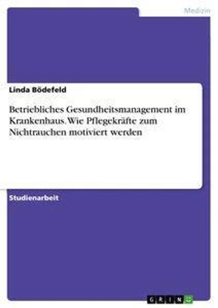 Betriebliches Gesundheitsmanagement im Krankenhaus. Wie Pflegekräfte zum Nichtrauchen motiviert werden