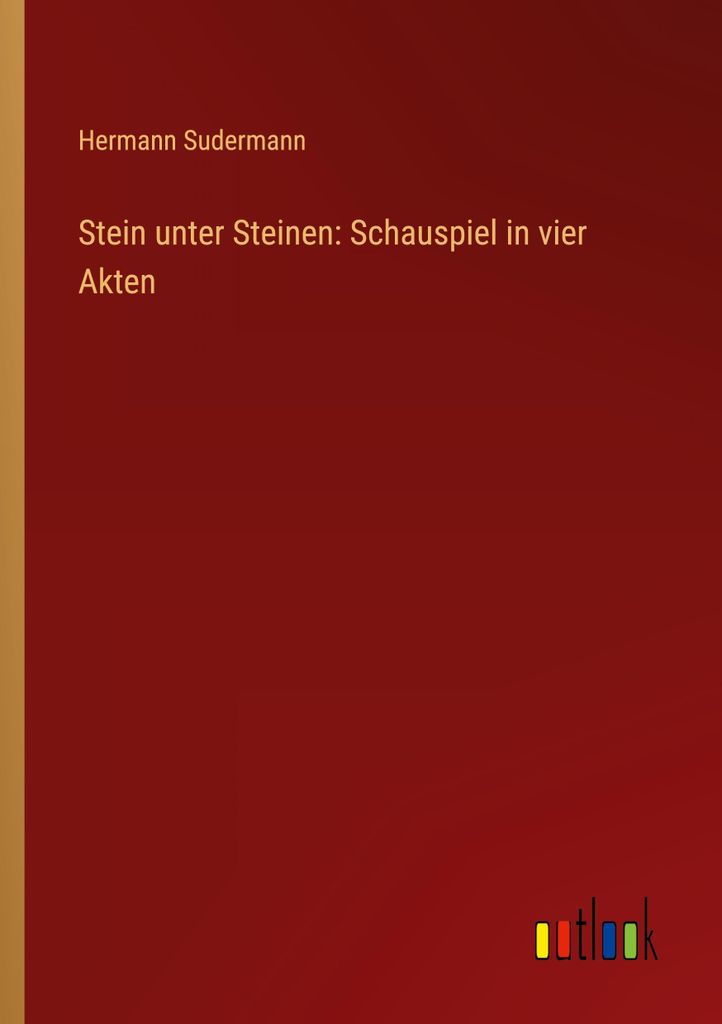 Sudermann, H: Stein unter Steinen: Schauspiel in vier Akten