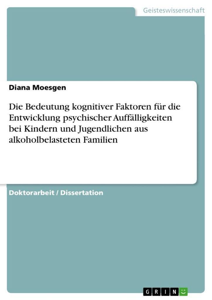 Die Bedeutung kognitiver Faktoren für die Entwicklung psychischer Auffälligkeiten bei Kindern und Jugendlichen aus alkoholbelasteten Familien