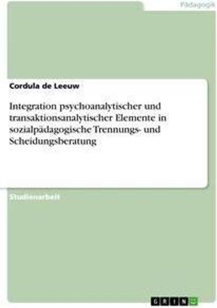Integration psychoanalytischer und transaktionsanalytischer Elemente in sozialpädagogische Trennungs- und Scheidungsberatung