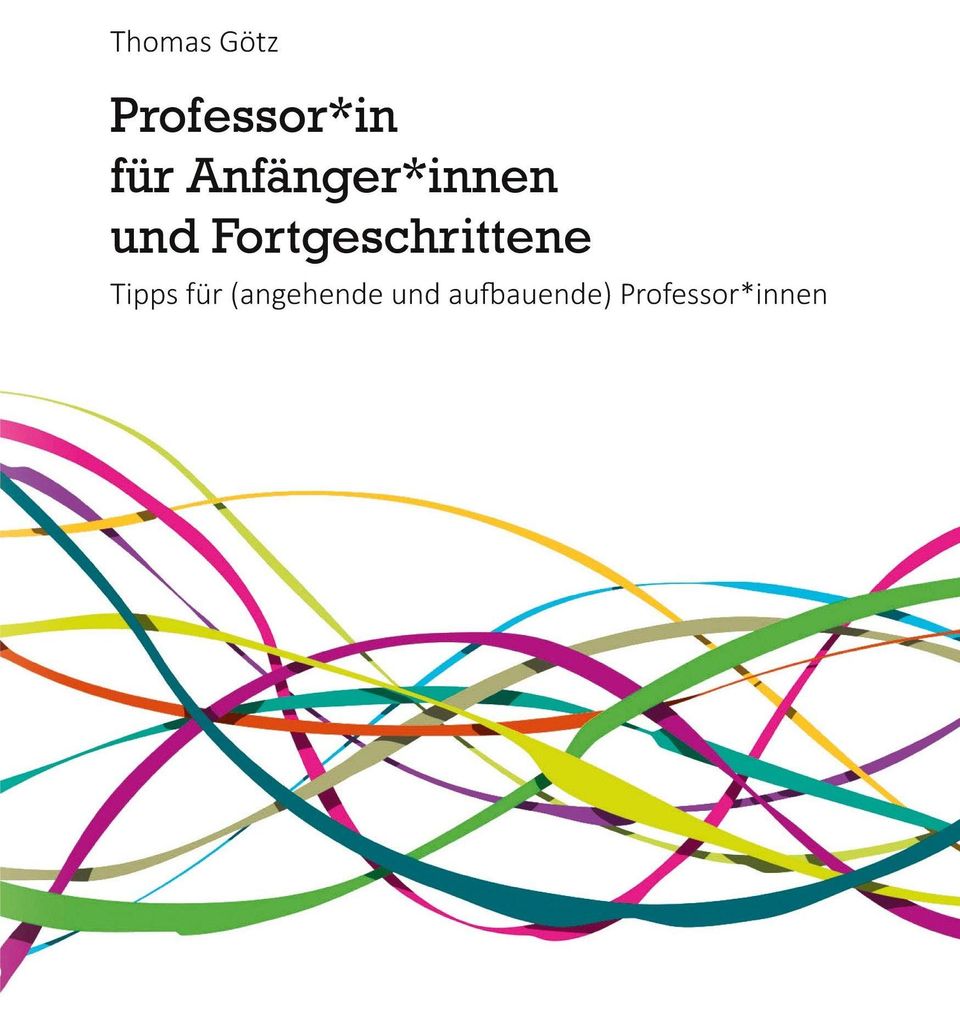 Professor*in für Anfänger*innen und Fortgeschrittene: Tipps für (angehende und aufbauende) Professor*innen