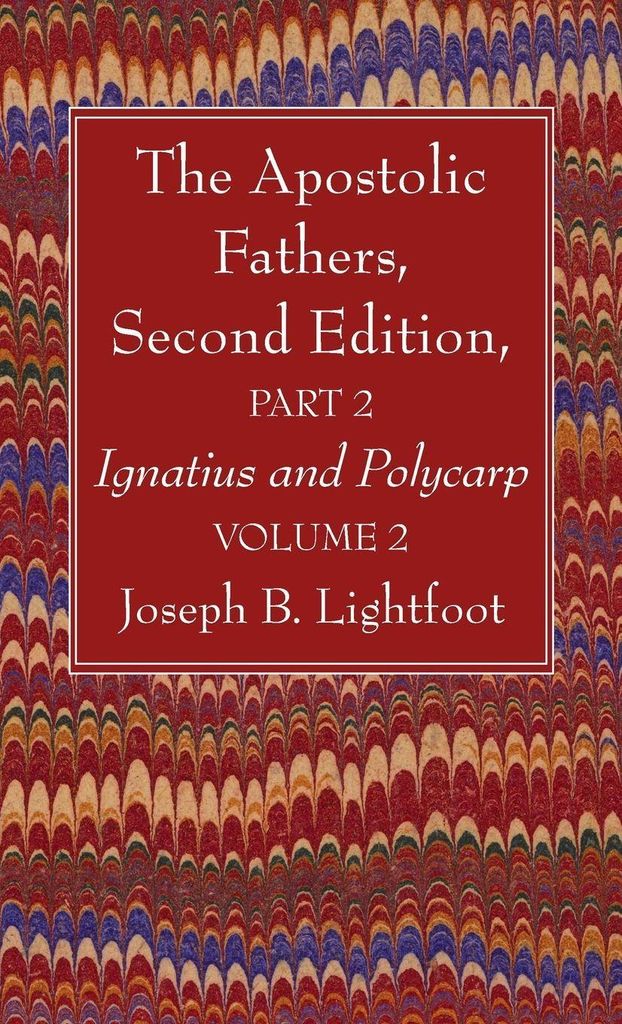 The Apostolic Fathers, Second Edition, Part 2, Volume 2