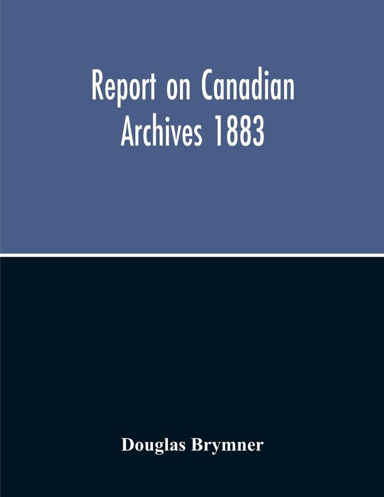 Report On Canadian Archives 1883