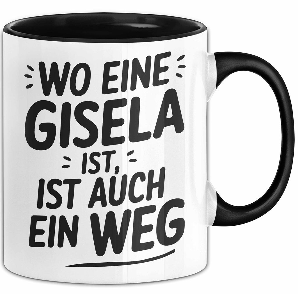 Gisela Tasse Geschenk Wo Eine Gisela Ist Ist Auch Ein Weg Geschenkidee Becher mit Name (Schwarz)