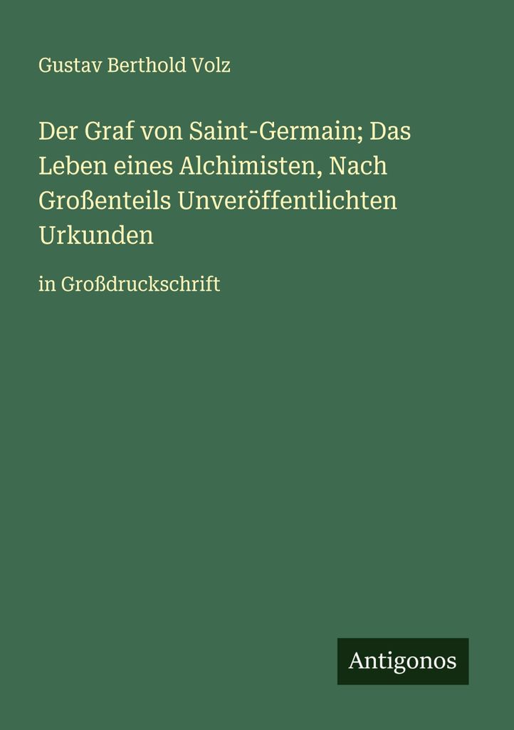 Der Graf von Saint-Germain Das Leben eines Alchimisten, Nach Großenteils Unveröffentlichten Urkunden