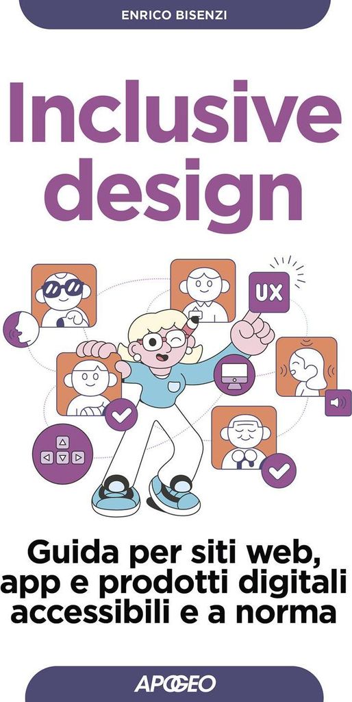Inclusive design. Guida per siti web, app e prodotti digitali accessibili e a norma