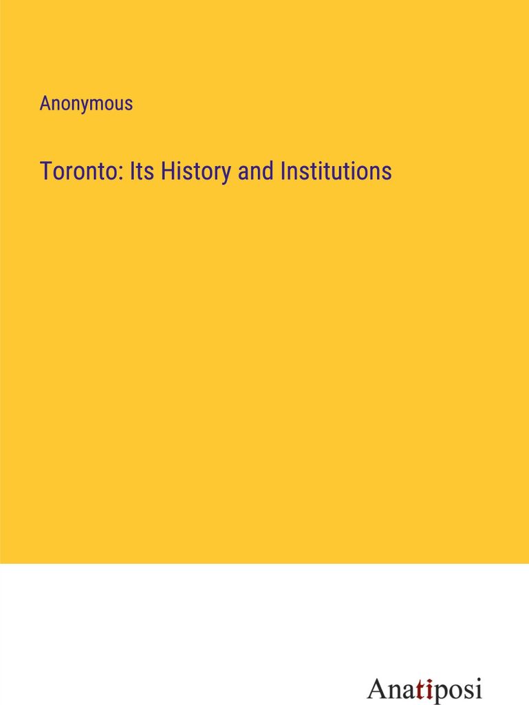 Toronto: Its History and Institutions