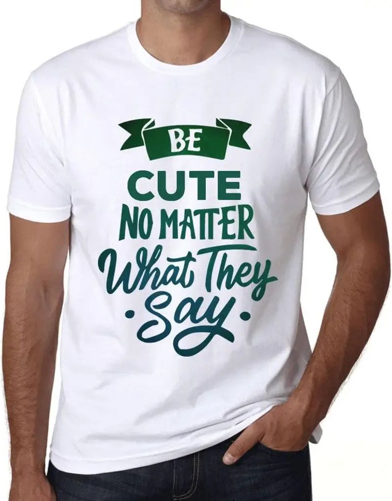 Herren Grafik T-Shirt Sei nett egal was sie sagen – Be Cute No Matter What They Say – Öko-Verantwortlich Vintage Jahrgang Kurzarm Lustige Druck