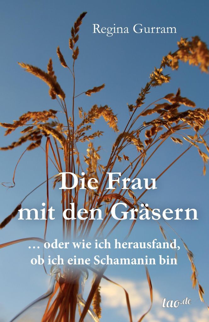Die Frau mit den Gräsern – Ruf der Schamanen, heilende Rituale zur persönlichen Sinnfindung