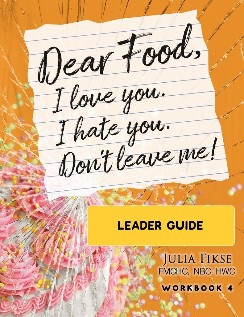 Dear Food, I Love You. I Hate You. Don't Leave Me! Leader Guide