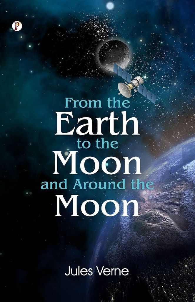 From the Earth to the Moon; and, Round the Moon