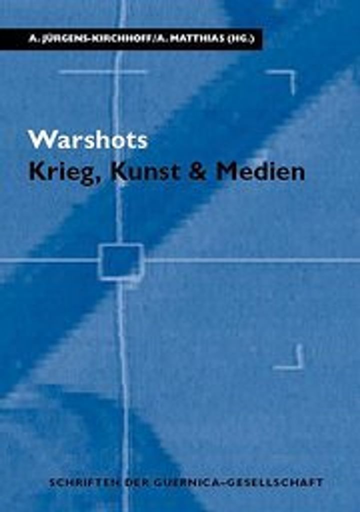 Warshots. Krieg, Kunst & Medien