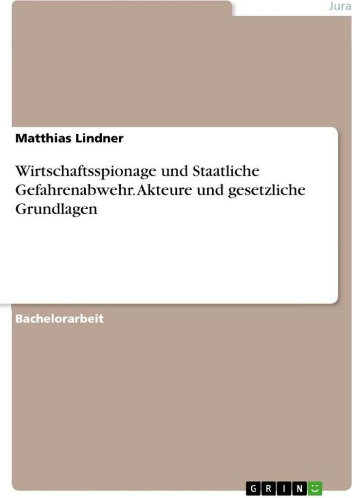 Wirtschaftsspionage und Staatliche Gefahrenabwehr. Akteure und gesetzliche Grundlagen